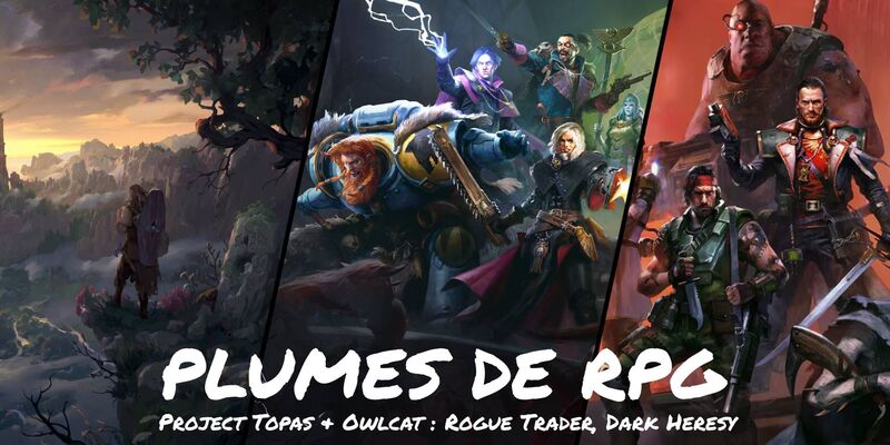 Plumes de RPG #1 - Project Topas & Owlcat : Rogue Trader, Dark Heresy