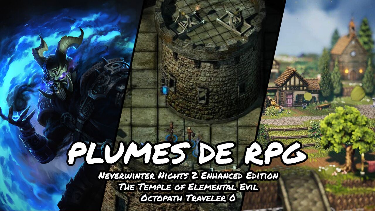 Plumes de RPG #4 - Neverwinter Nights 2, The Temple of Elemental Evil, Octopath Traveler 0